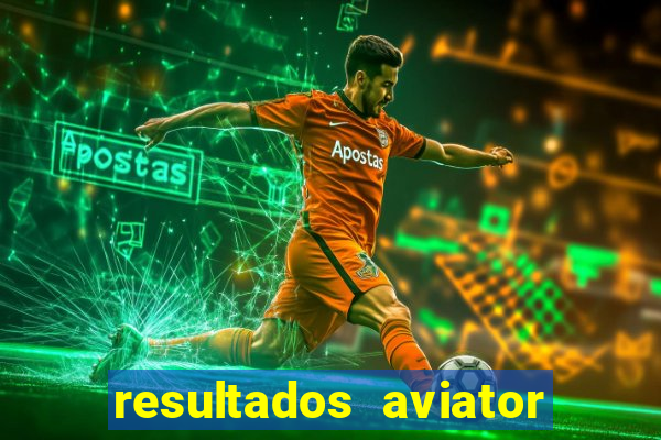 resultados aviator estrela bet